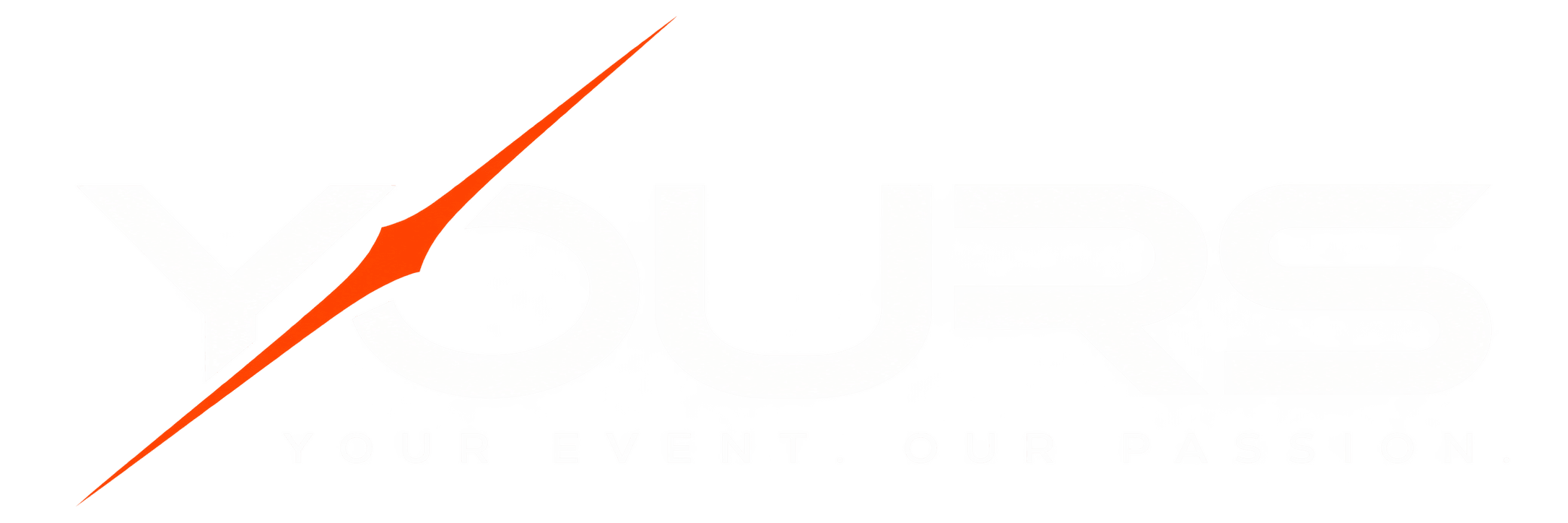 YOURS. Your Event. Our Passion.